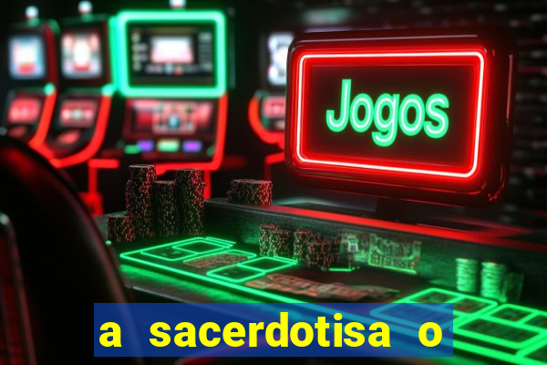 a sacerdotisa o que ele sente por mim